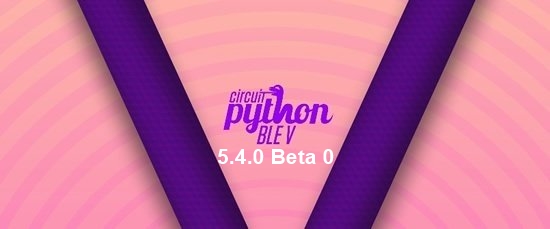 CircuitPython 5.4.0 Beta 0