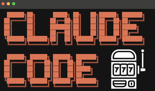 Claude Code is a slot machine