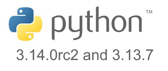 Python 3.14.0rc2 and 3.13.7 are go