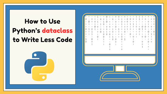 How to Use Python’s dataclass to Write Less Code