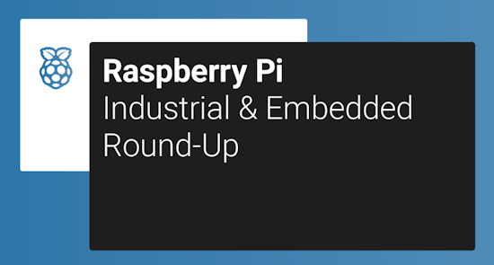 Raspberry Pi Industrial & Embedded Round-Up