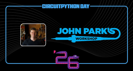 John Park's Workshop Live CircuitPython Day 8/21/26