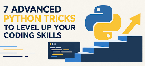 7 Advanced Python Tricks to Level Up Your Coding Skills